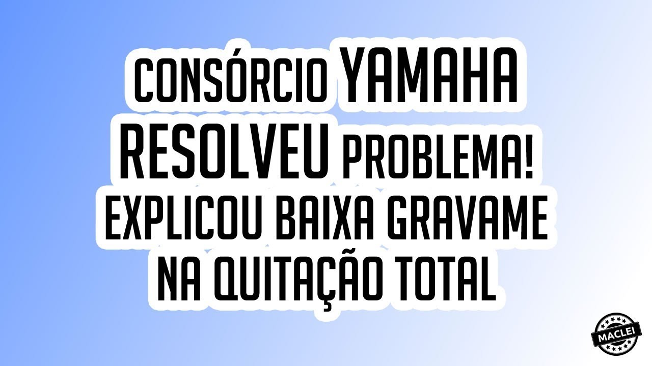 CONS&Oacute;RCIO YAMAHA RESOLVEU PROBLEMA E EXPLICOU COMO FUNCIONA BAIXA DO GRAVAME