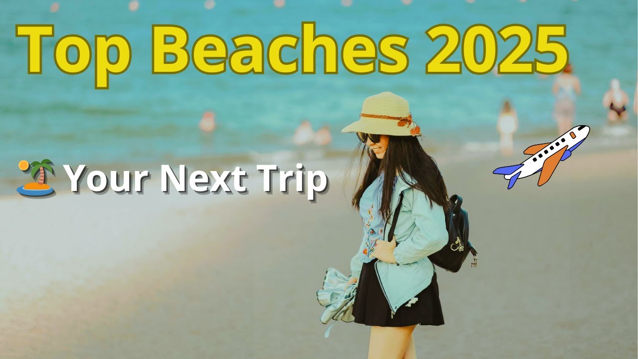 Where to Travel in 2025? Top Beach Destinations!