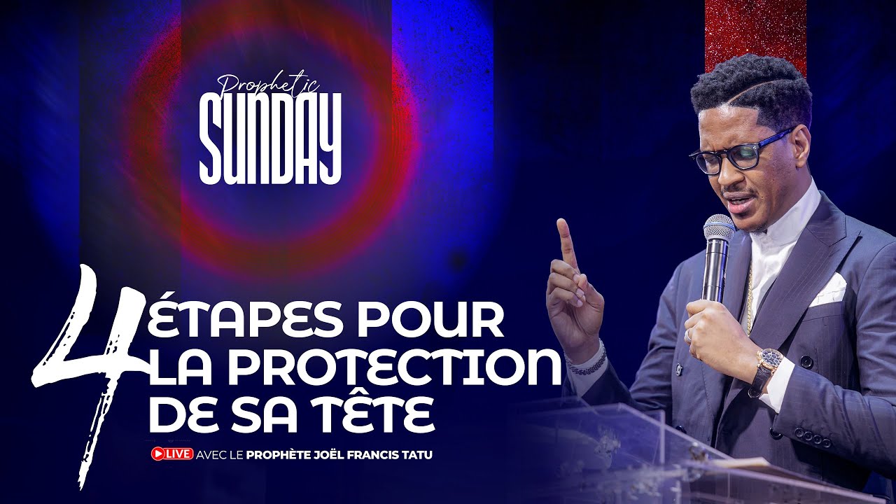 4 ÉTAPES POUR LA PROTECTION DE SA TÊTE AVEC LE PROPHÈTE JOEL FRANCIS TATU