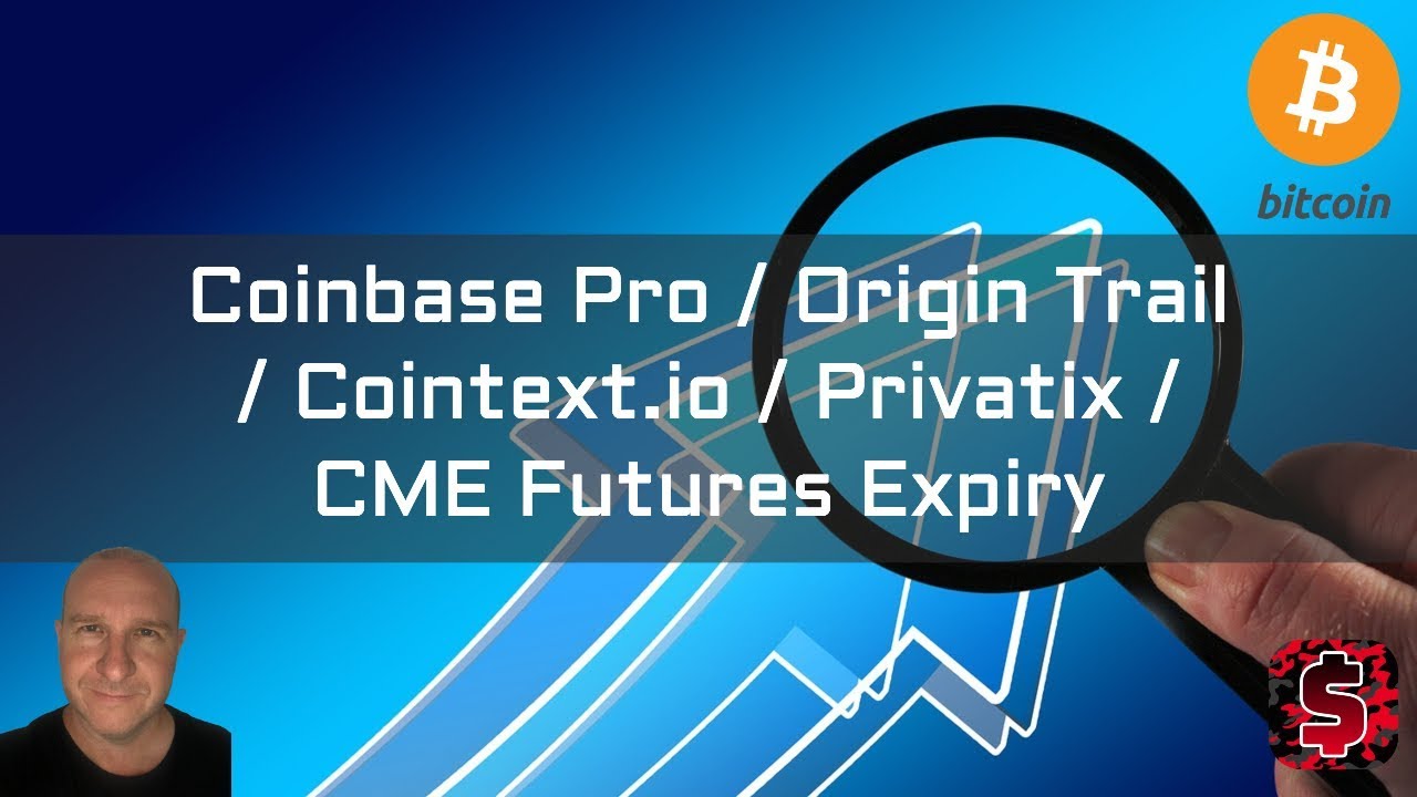 Coinbase Pro / Origin Trail / Cointext.io / Privatix / CME Futures Expiry