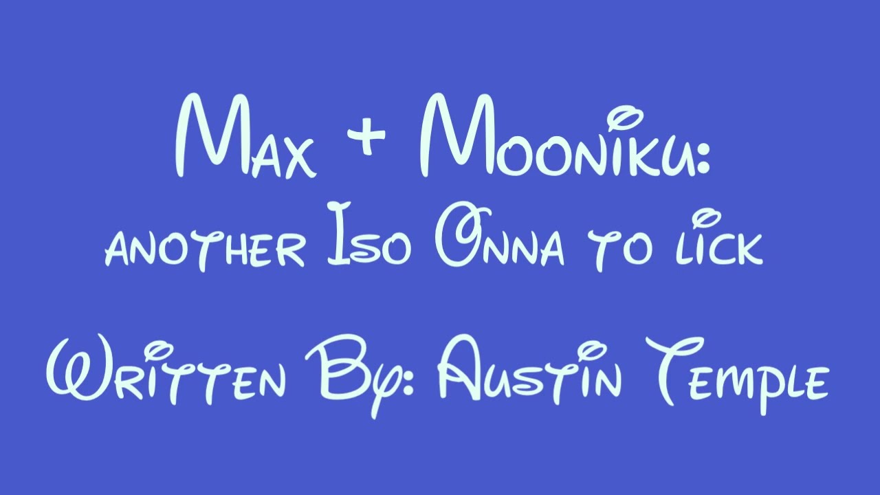 Max + Mooniku: another Iso Onna to lick