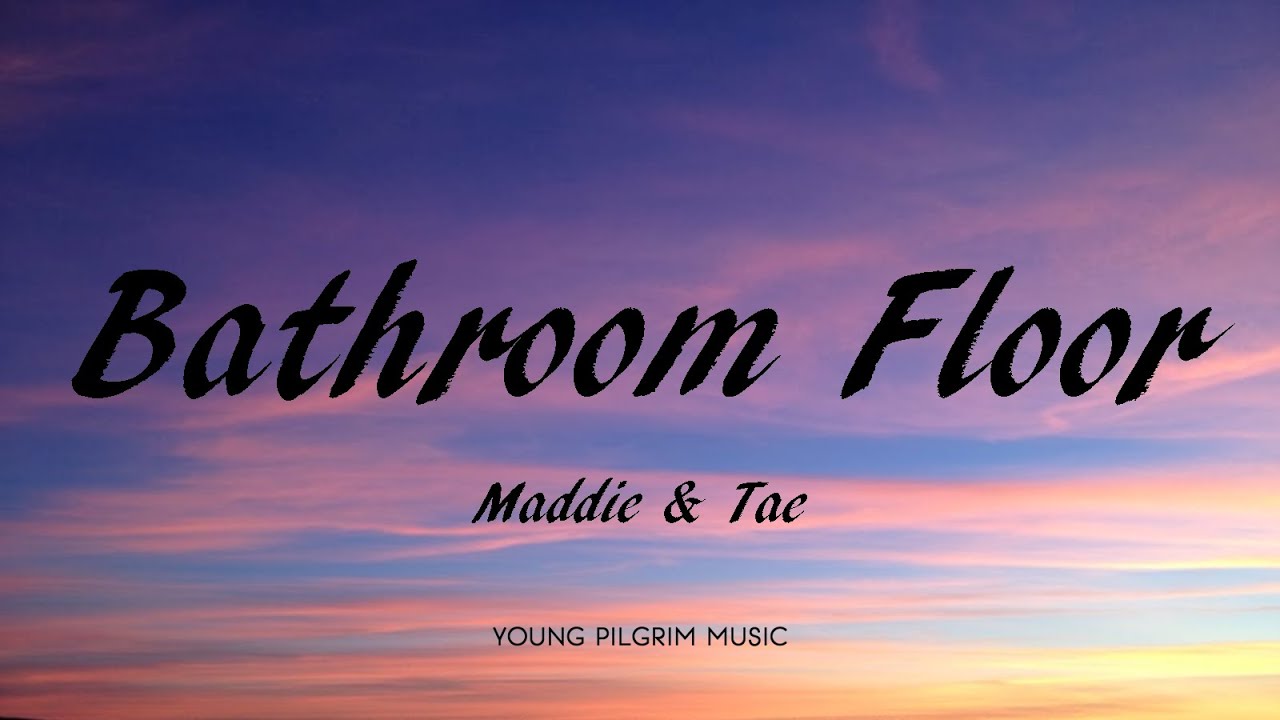 Maddie & Tae - Bathroom Floor (Lyrics) - The Way It Feels (2020)
