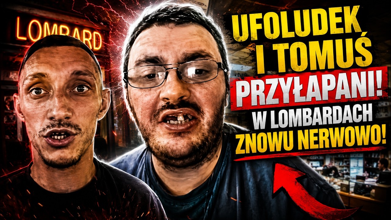 UFOLUDEK I TOMUŚ PRZYŁAPANI! W LOMBARDACH ZNOWU NERWOWO!