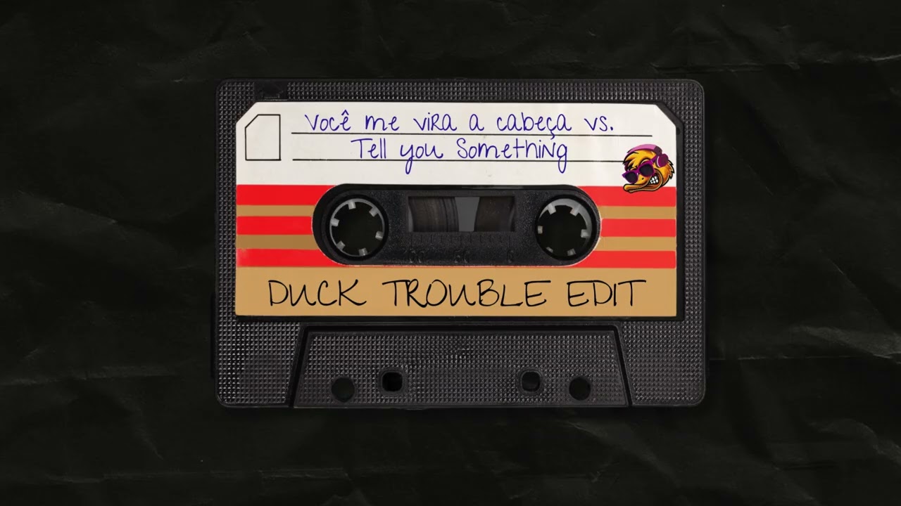 Você Me Vira a Cabeça vs. Tell You Something (Duck Trouble Edit)