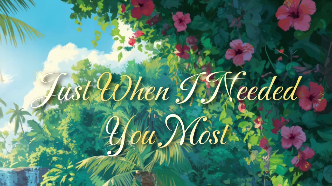 JUST WHEN I NEEDED YOU MOST