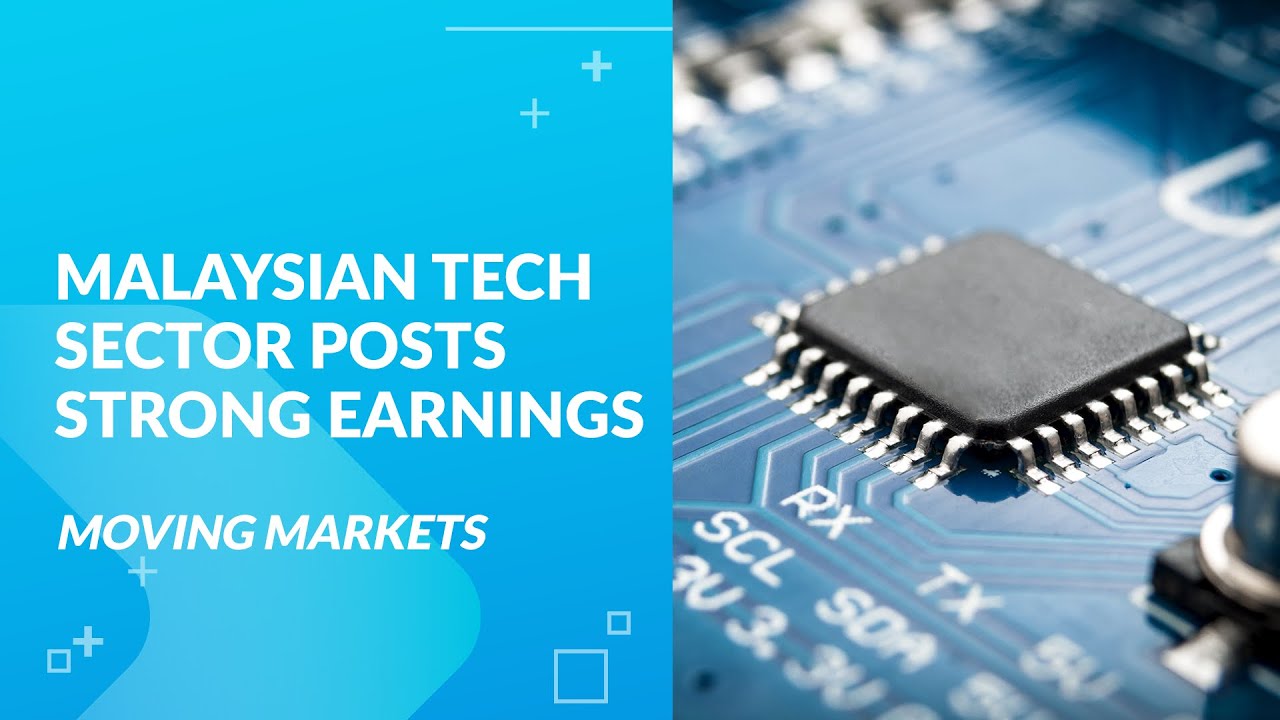 Moving Markets: Malaysian tech sector posts strong results