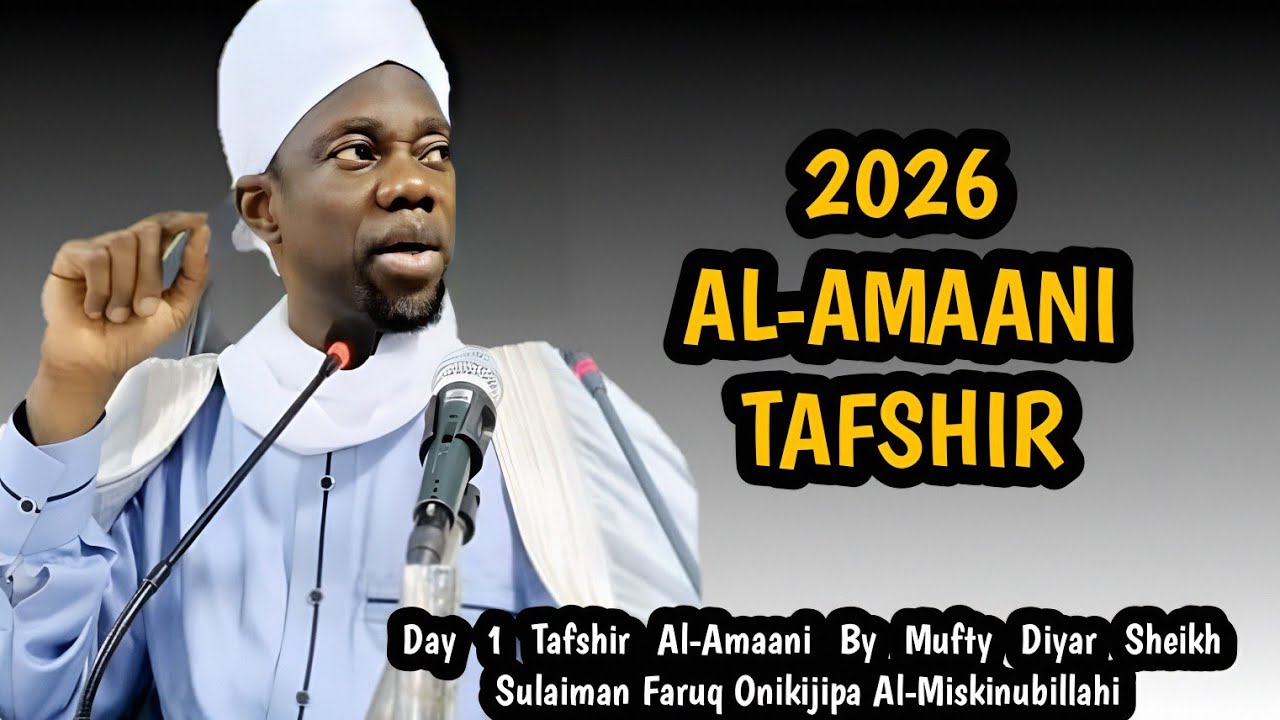 AL-AMAANI 2026 TAFSHIR | Day 1 Tafshir Al-Amaani By Mufty Diyar Sheikh Sulaiman Faruq Onikijipa