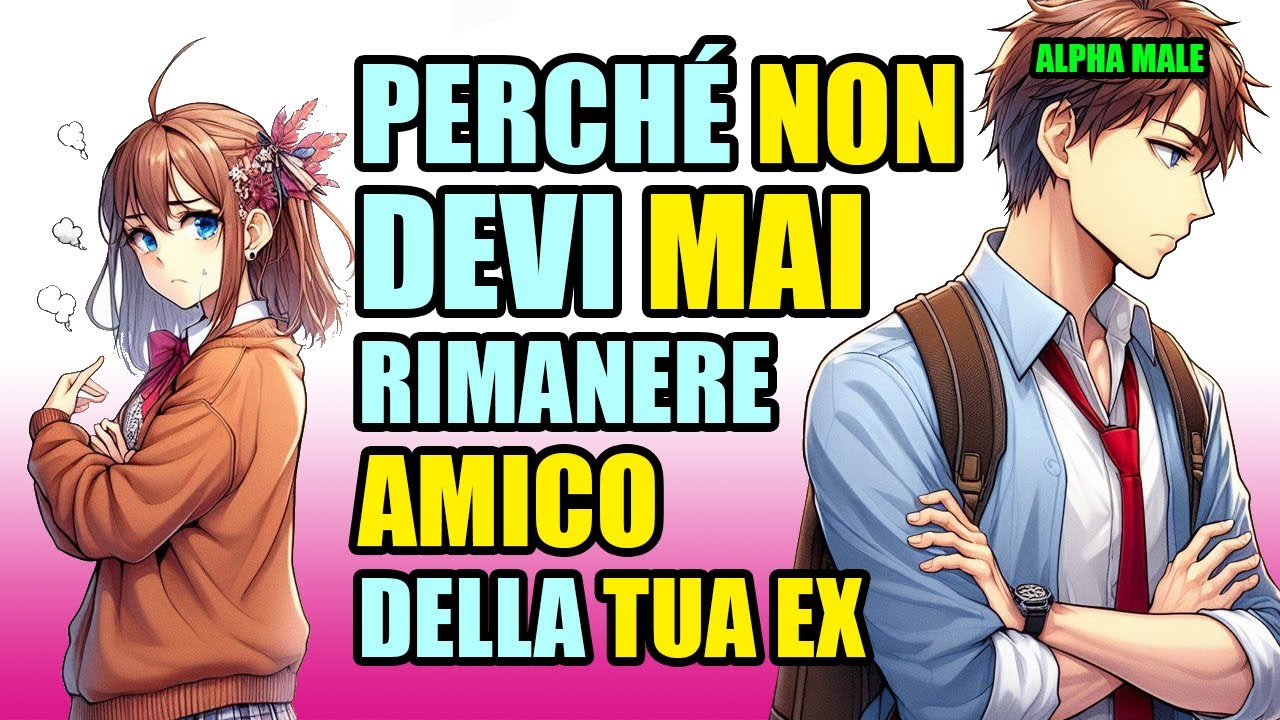 Perchè NON DEVI MAI rimanere AMICO della TUA EX!