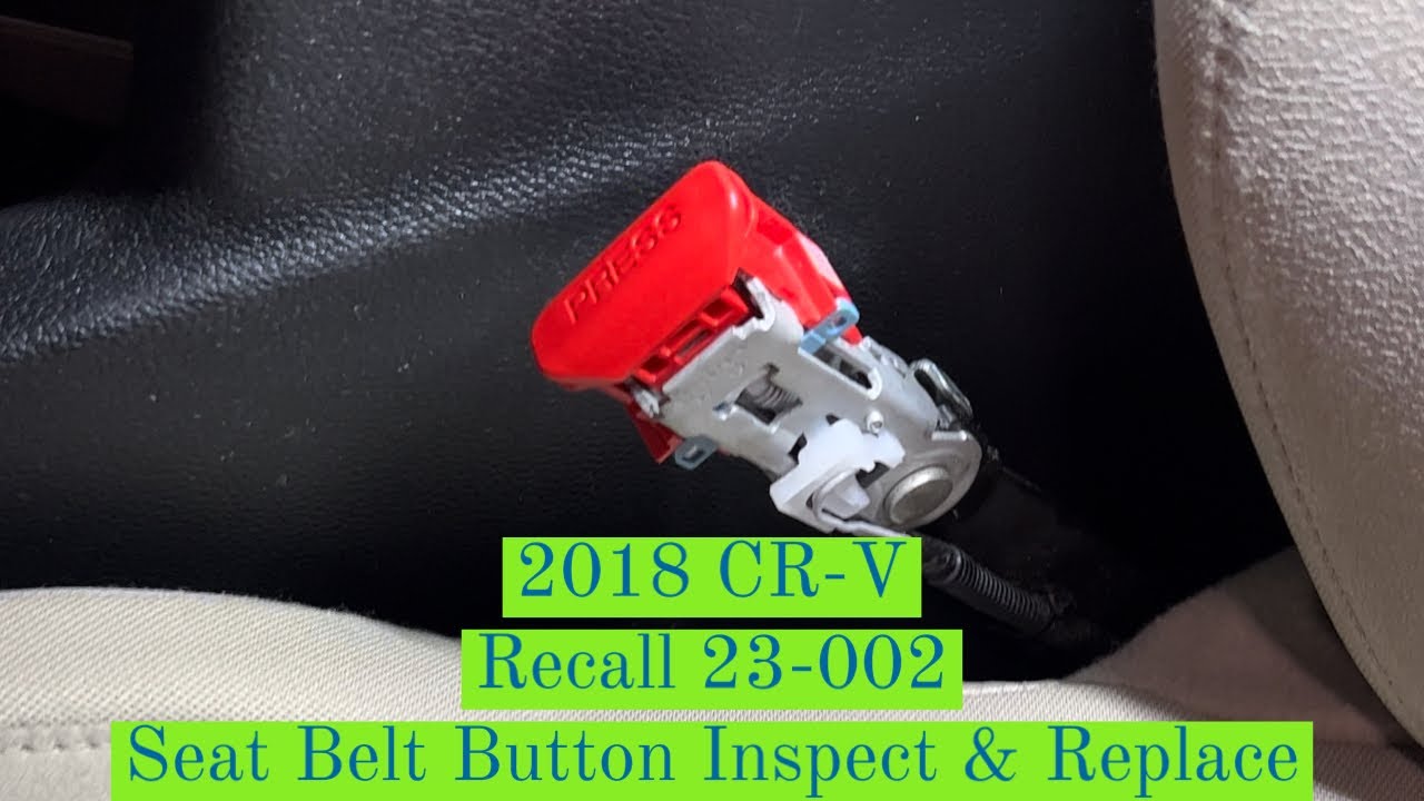 New Recall 23-002: 2018 CR-V Seat Belt Button Inspection