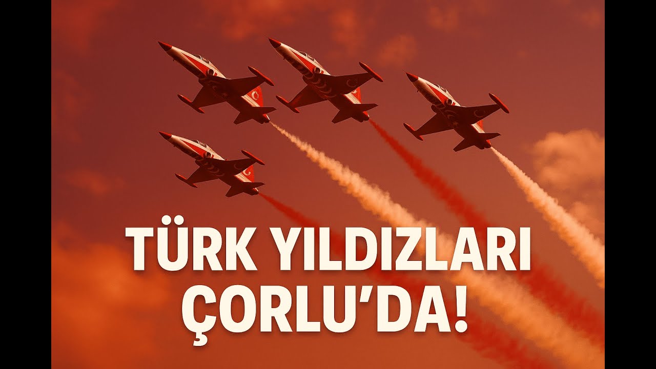 TÜRK YILDIZLARI ÇORLU'DA