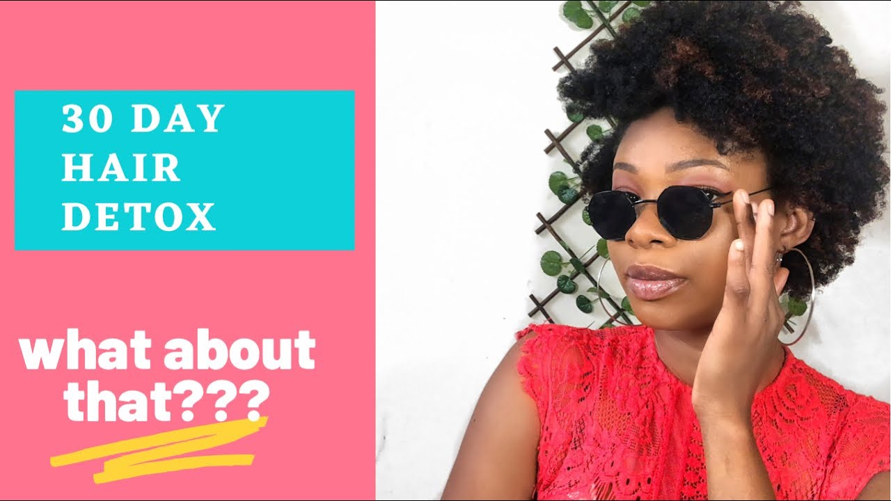 THE 30 DAY HAIR DETOX EVERYTHING WE NEED TO KNOW