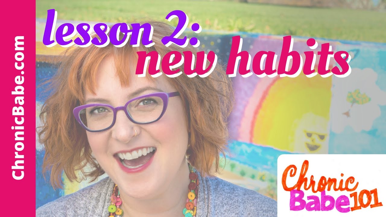 ChronicBabe 101 Lesson 2: Breaking Bad Habits