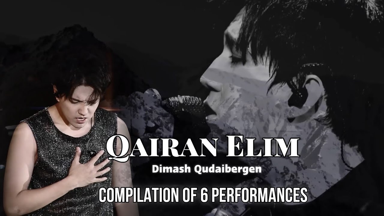 Qairan Elim - Dimash - Compilation of 6 performances