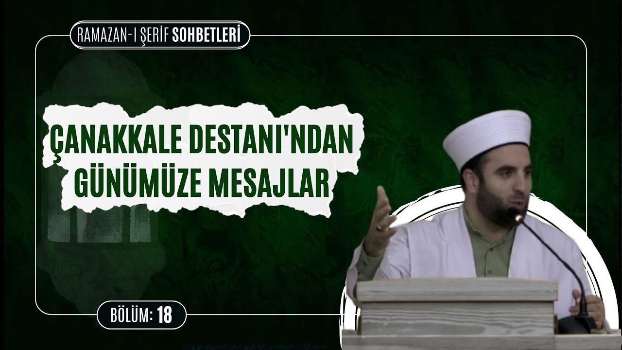 Çanakkale destanından günümüze mesajlar | Ramazan-ı Şerif Sohbetleri  18. Bölüm