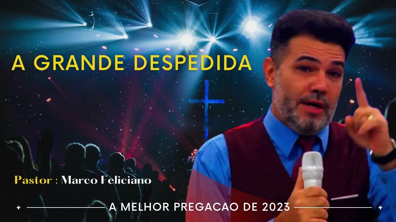 Pregacao | A Grande Despedida | Pastor Marco Feliciano | A melhor Mensagem de 2023.