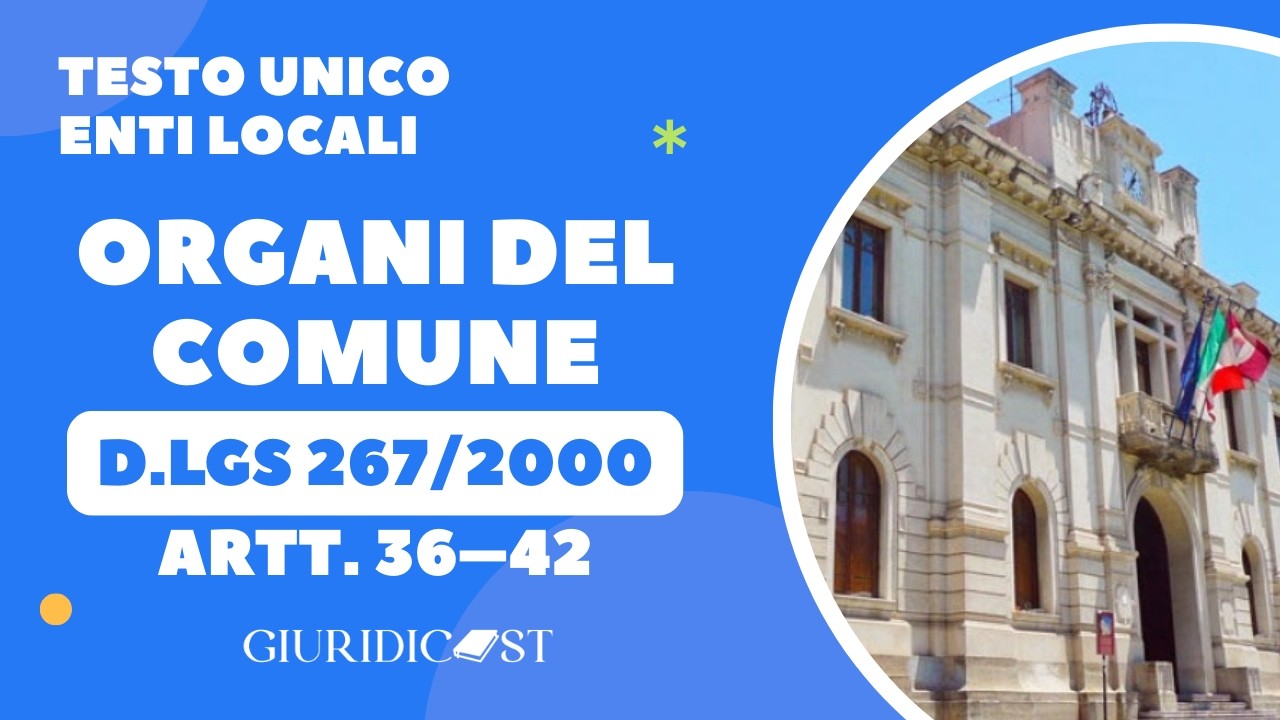 D.Lgs. 267/2000 TUEL – Artt. 36–42 – Organi di governo del Comune e Consiglio comunale