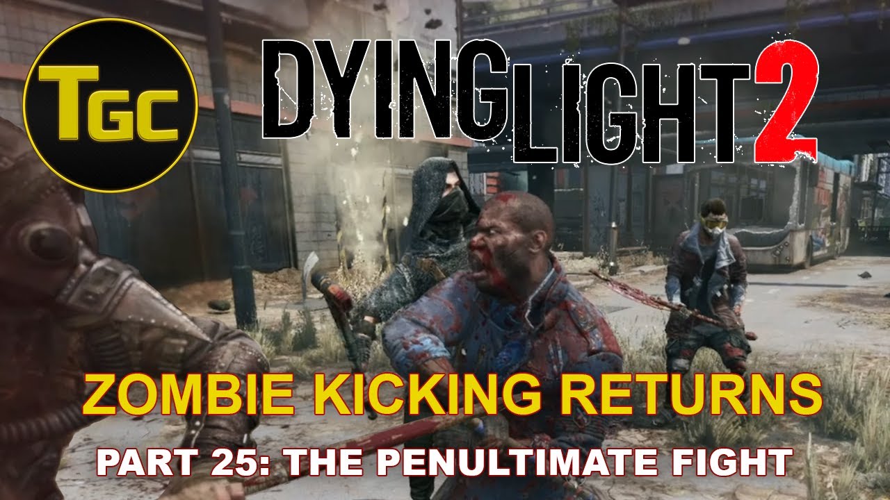 Dying Light 2: Zombie Kicking Returns - Part 25: The Penultimate Fight | Three Guys Coop