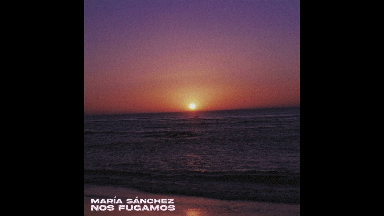 MARÍA SÁNCHEZ - NOS FUGAMOS