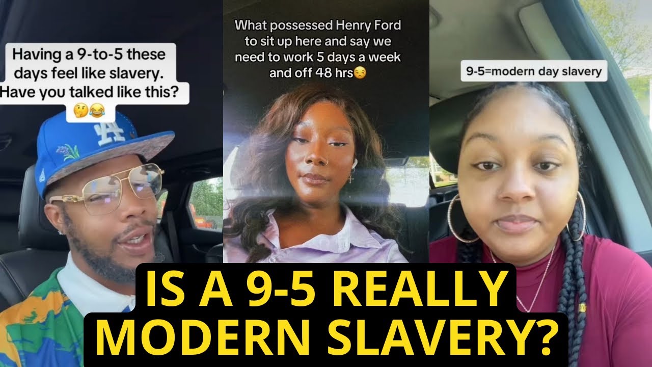 Working A 9-5 Job Is Modern Slavery?!!…….