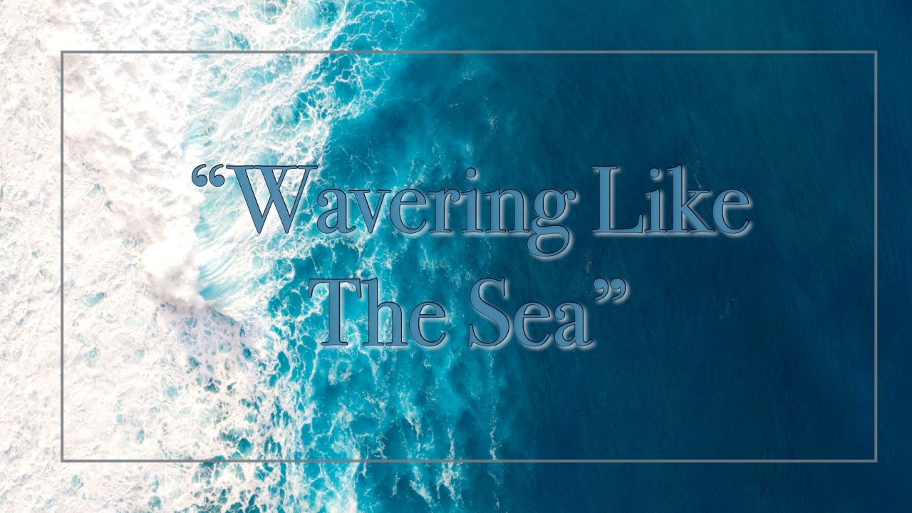Wavering Like the Sea | Pastor Burke