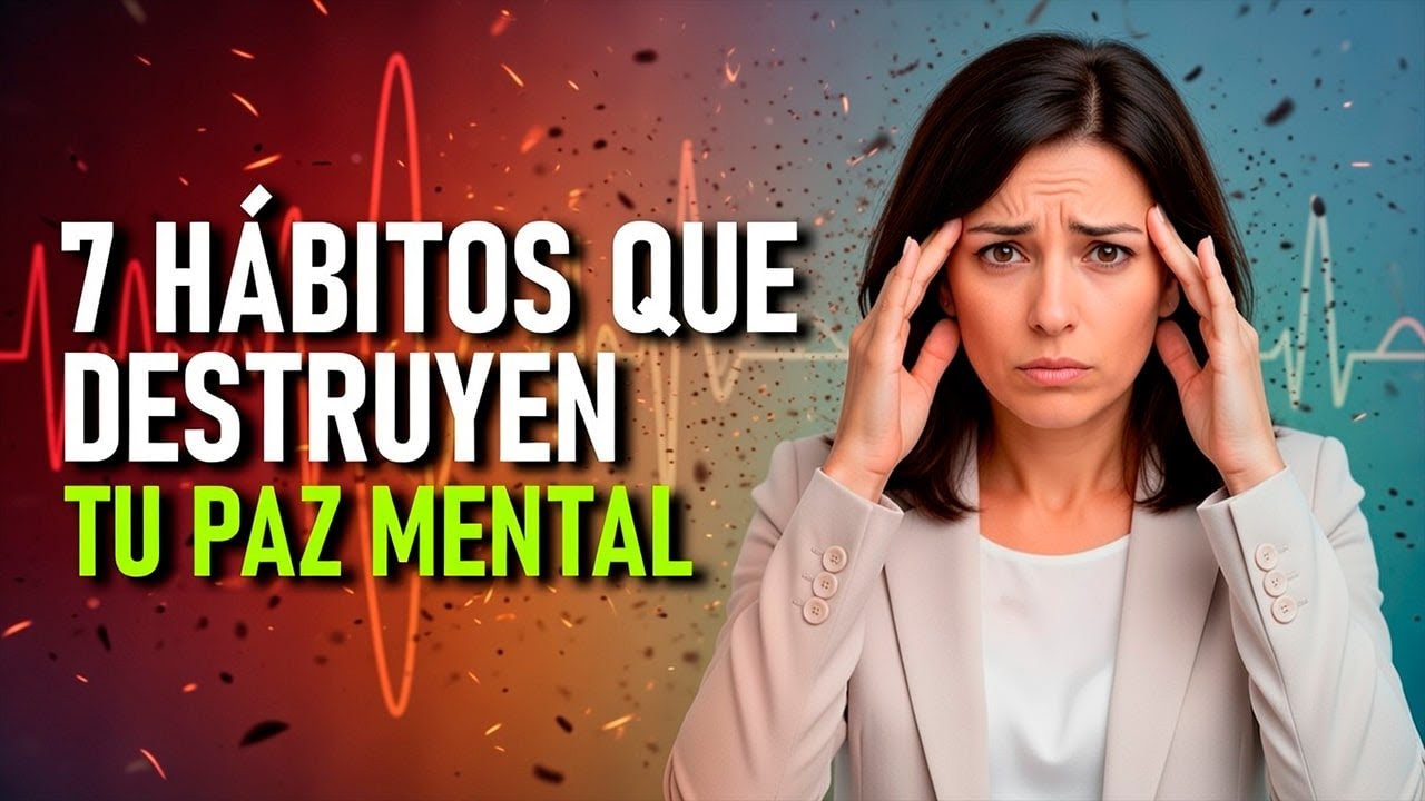 7 Hábitos Que Destruyen Tu Paz Mental Sin Que Lo Notes