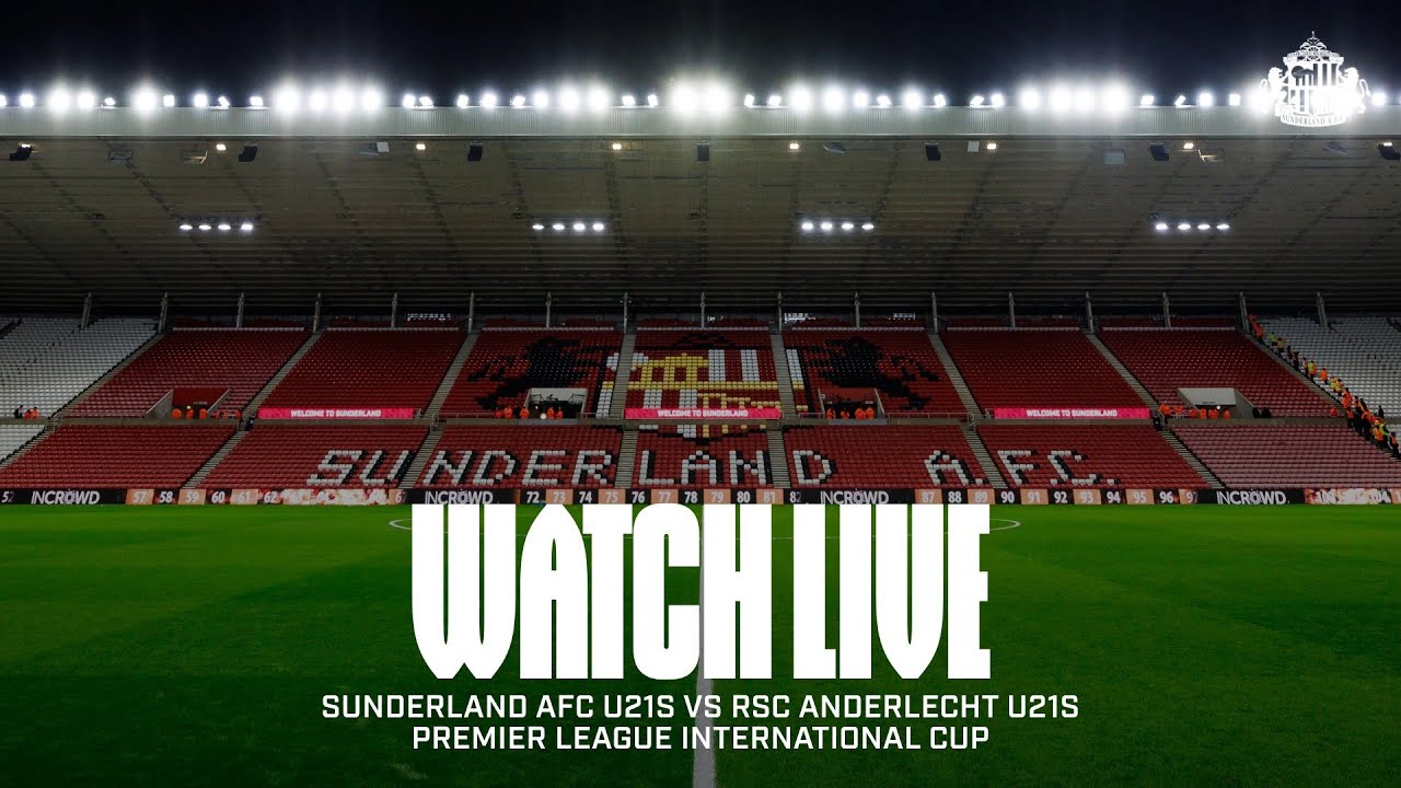 Watch Live | Sunderland AFC U21s vs RSC Anderlecht U21s | Premier League International Cup