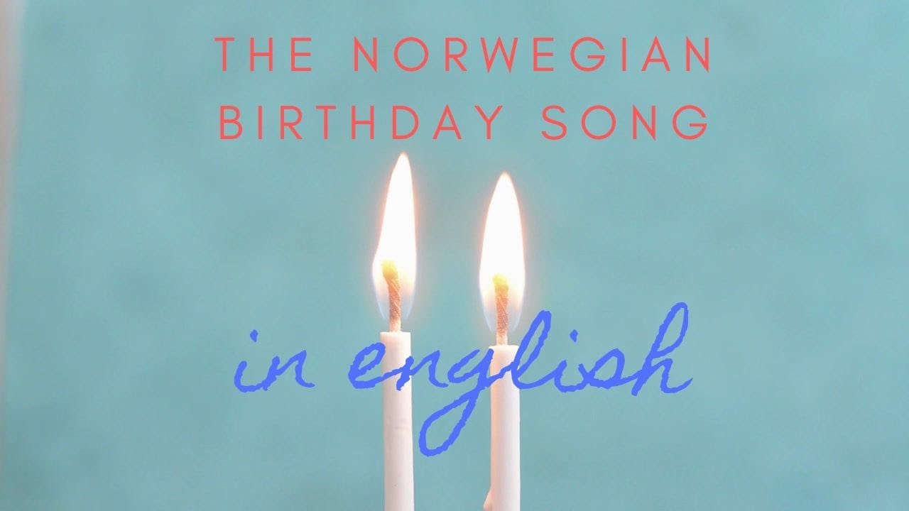 The Norwegian Birthday Song in English -  Hurray for you/Hurra for deg