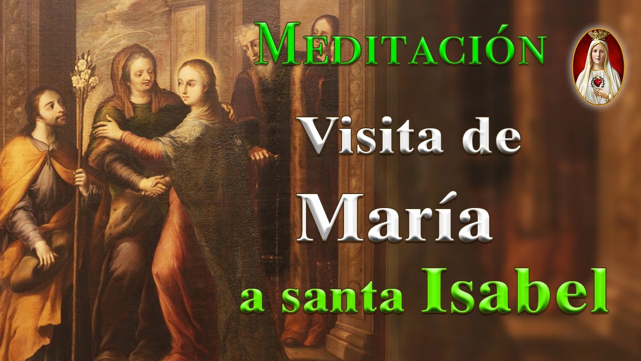 Visitación de María Santísima a Santa Isabel. MEDITACIÓN DE PRIMER SÁBADO. JULIO 2021