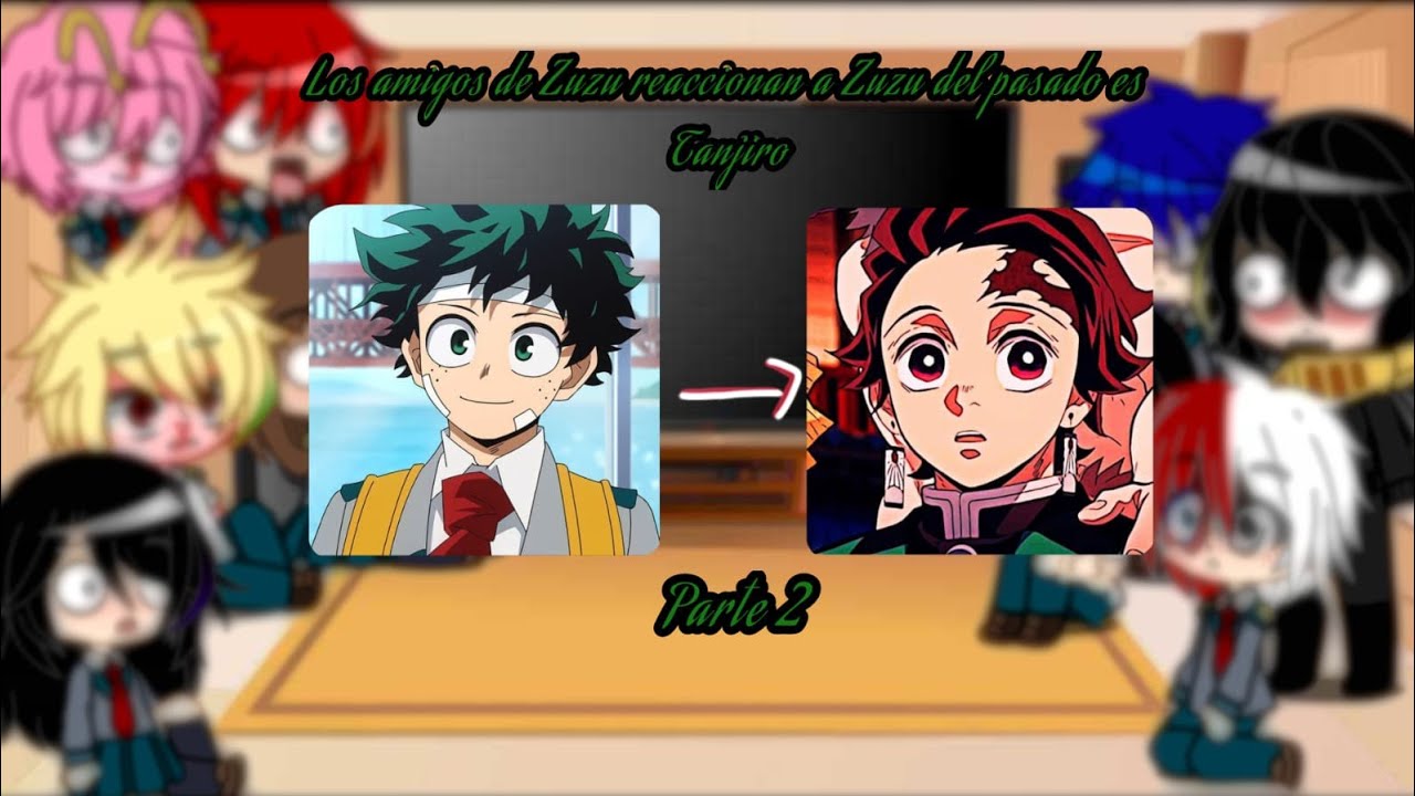 Los amigos de Zuzu[Izuku] reaccionan a zuzu en el pasado es Tanjiro |parte 2| {Reiko-San}