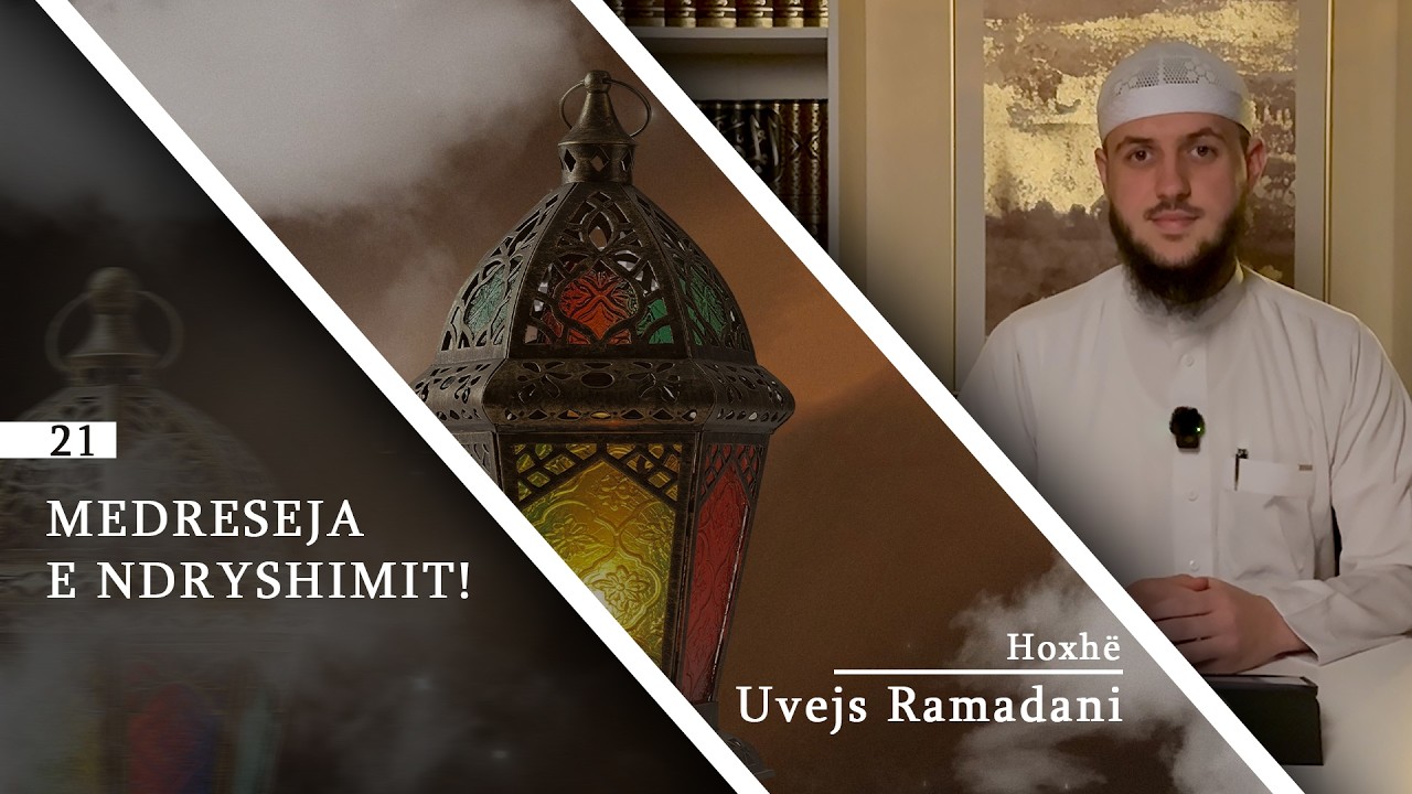 21. | Medreseja e ndryshimit! | Hoxhë Uvejs Ramadani
