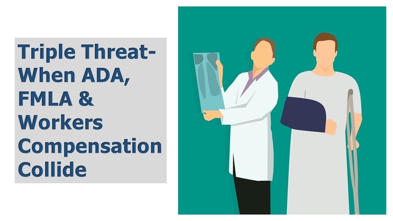 Triple Threat: ADA, FMLA and Workers Compensation