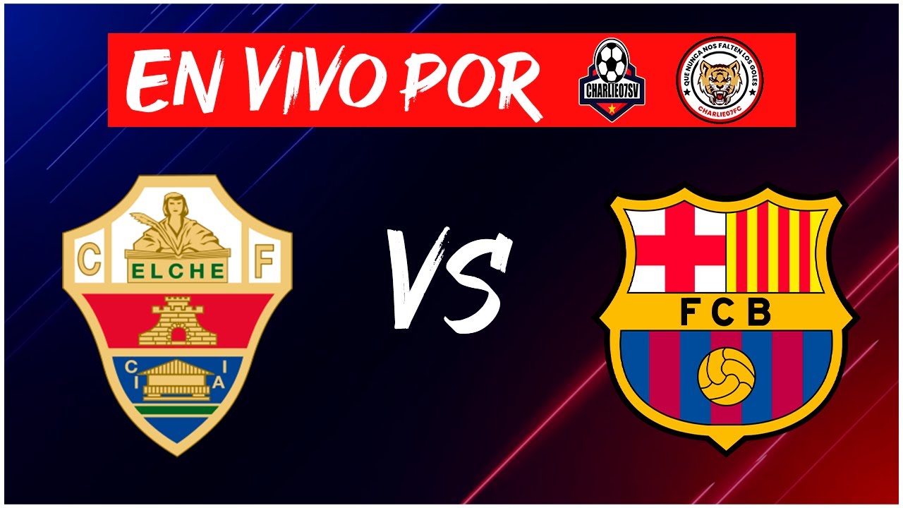 ELCHE vs BARCELONA  - LA LIGA 🏆 - JORNADA 22 ⚽ - EN VIVO!