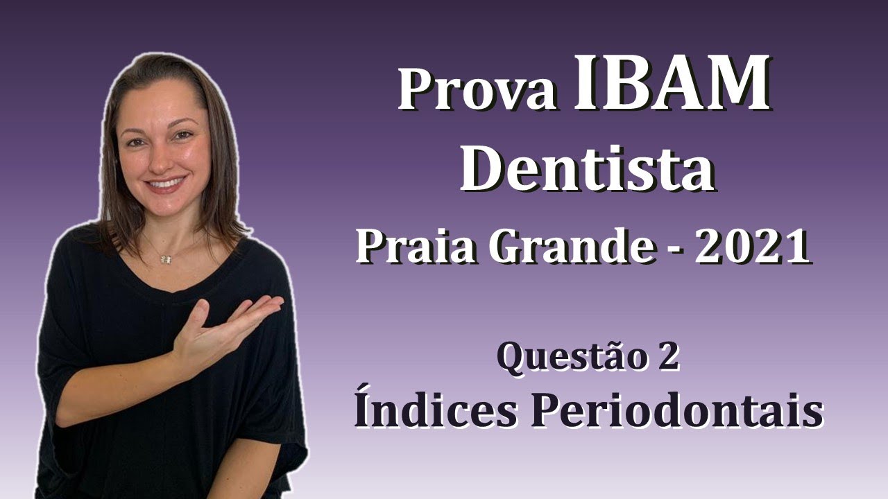 Índices Periodontais - Concurso Público Dentista IBAM Questão 2 (Praia Grande 2021)