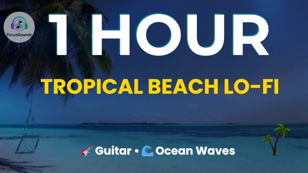 1 HOUR Tropical Beach Music 🌴 Lofi Guitar + Ocean Waves • Study, Work, Focus