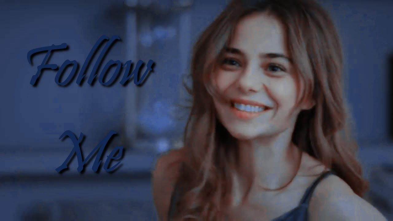 ▶ Bahar Şahin • {Ceren Karaçay} || Follow Me