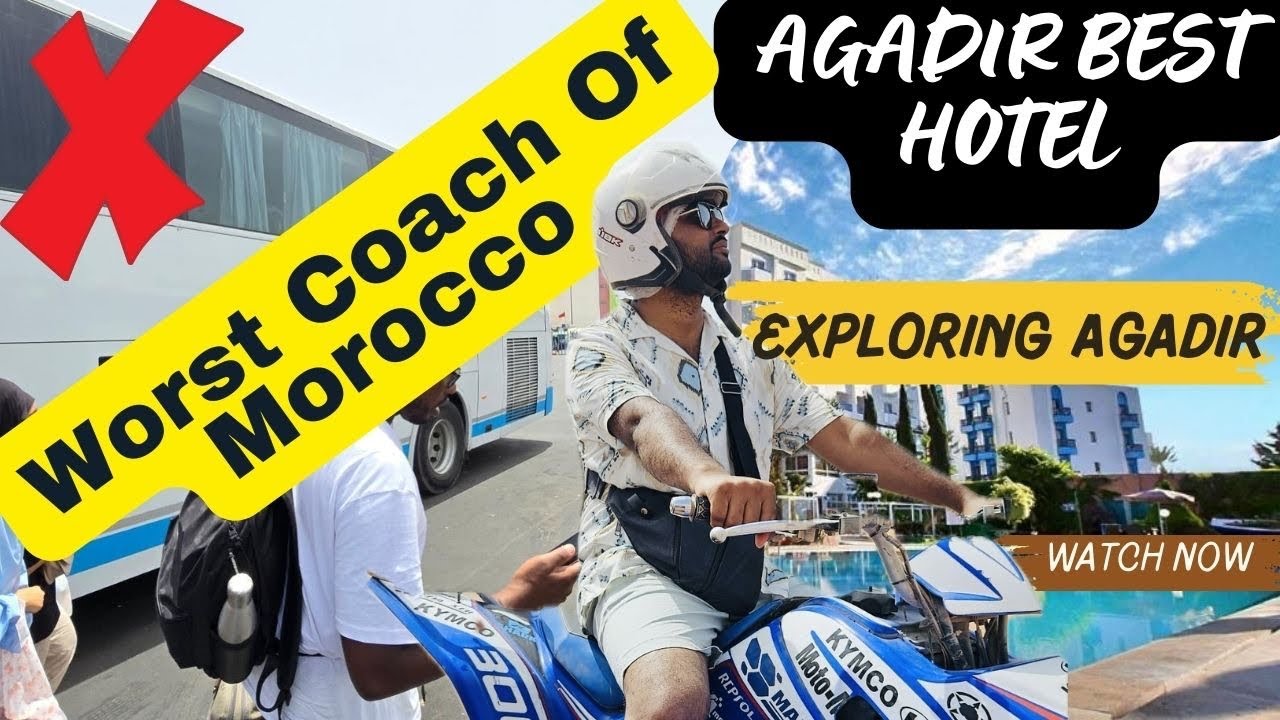 Worst Bus Ride in Morocco | Best Hotel in Agadir | Explore Agadir City
