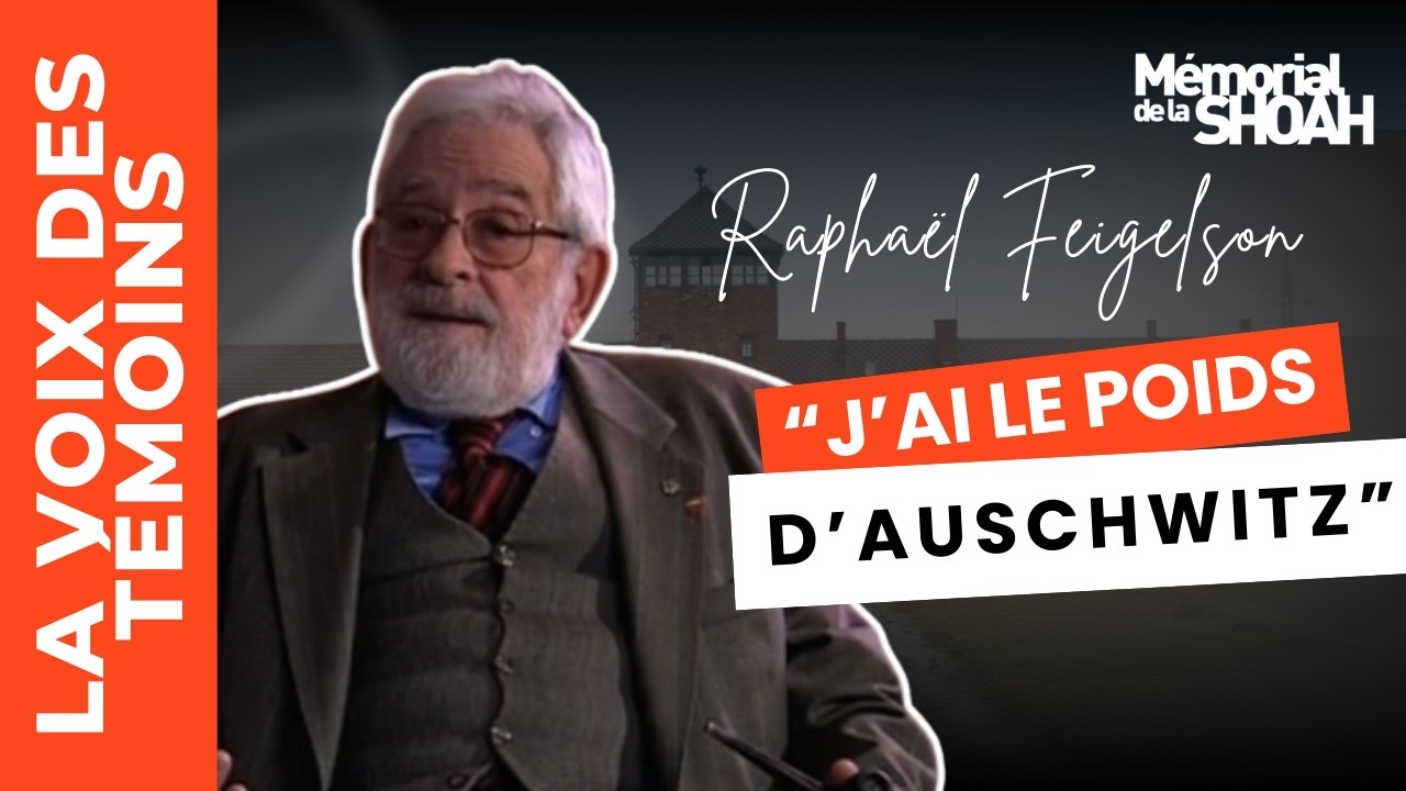 Témoignage de Raphaël Feigelson, déporté de France au camp d’Auschwitz-Birkenau
