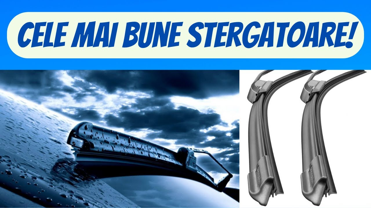 Cele mai bune stergatoare auto din toate !