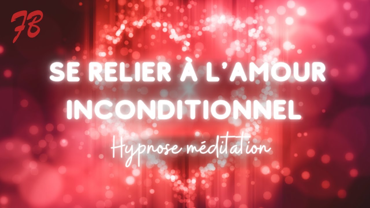 Se Relier à l'Amour Inconditionnel [hypnose méditation]