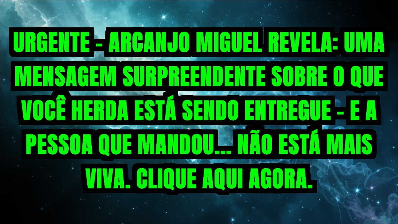 URGENTE - ARCANJO MIGUEL REVELA: UMA MENSAGEM SURPREENDENTE SOBRE O QUE VOCÊ HERDA ESTÁ SENDO ENT...