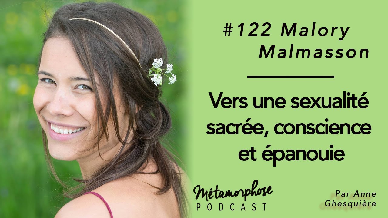 #122 Malory Malmasson : Vers une sexualité sacrée, consciente et épanouie