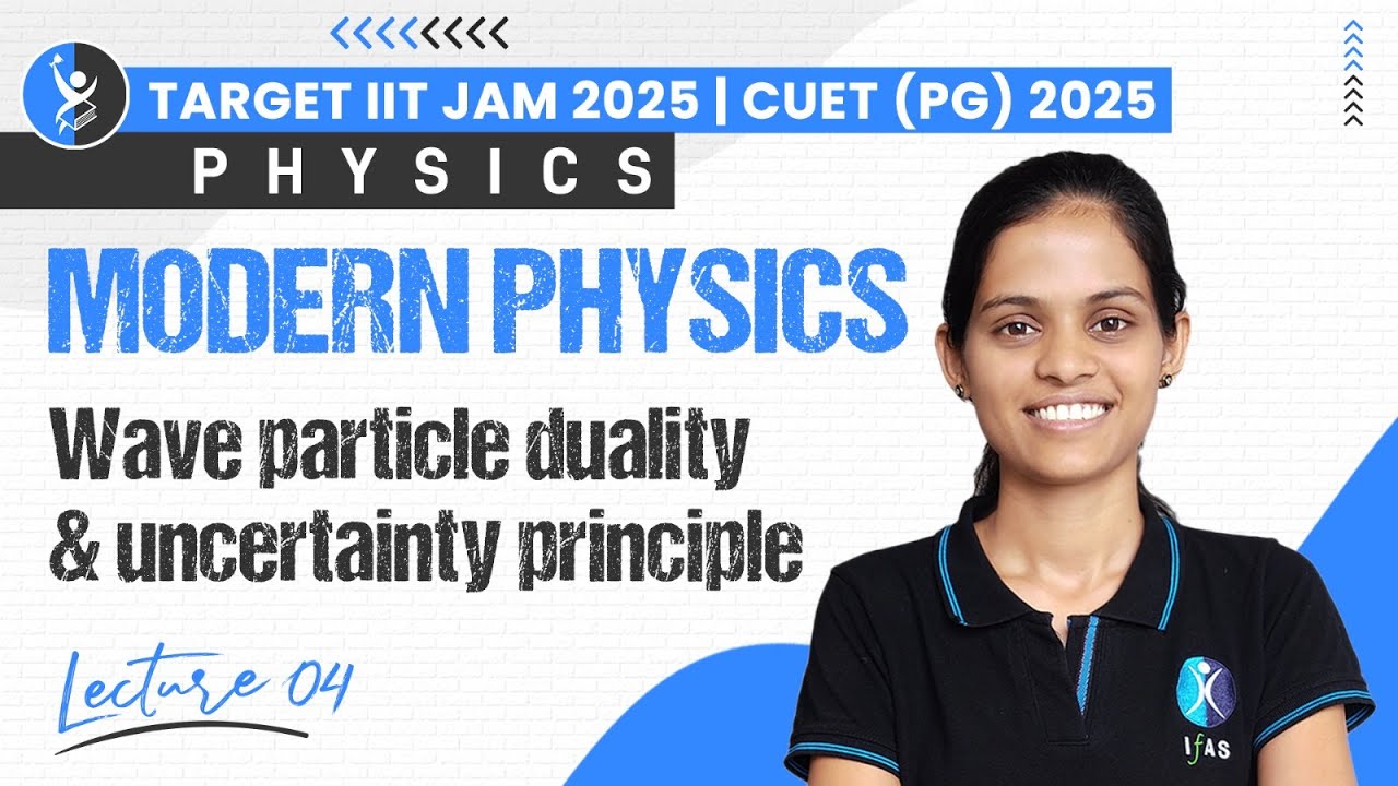 Wave Particle Duality & uncertainty Principle | Modern Physics | Target IIT JAM 2025 | CUET PG 2025