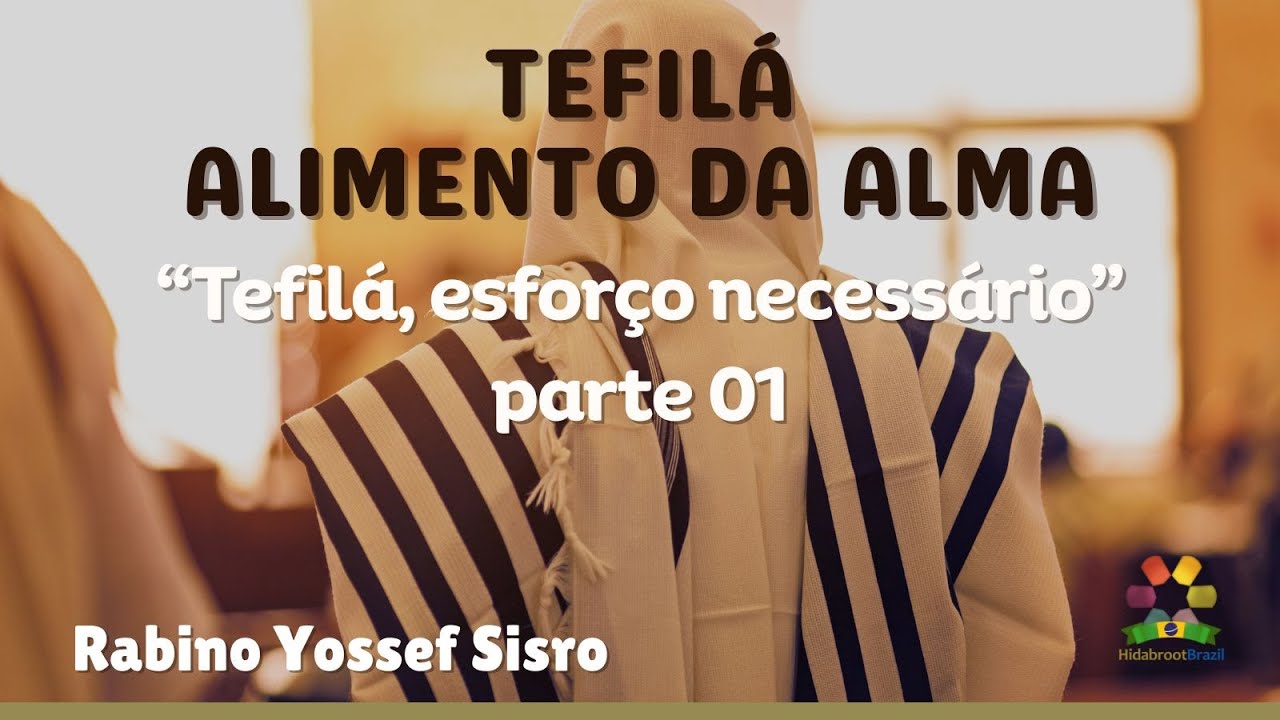 Tefilá: Alimento da Alma - Esforço necessário - #1 - Rabino Yossef Sisro - Hidabroot Brasil (2025)
