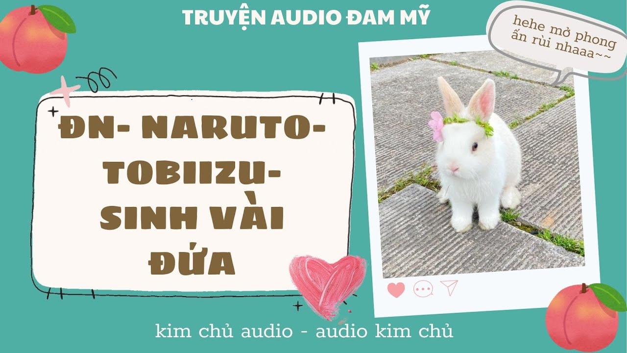 [BL- AUDIO ] [ĐN NARUTO]  [ TOBIIZU ] SINH VÀI ĐỨA