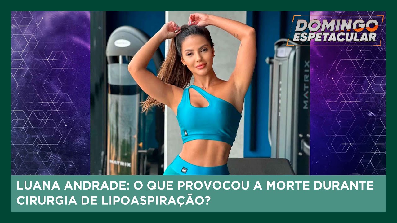 Luana Andrade: Entenda o que provocou a morte durante cirurgia de lipoaspiração