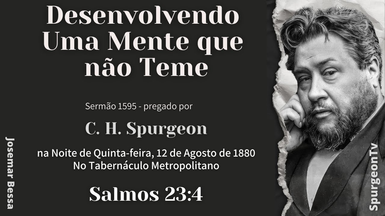 Desenvolvendo Uma Mente que não Teme | Sermão 1595 | C. H. Spurgeon | Salmos 23:4 @JosemarBessa​