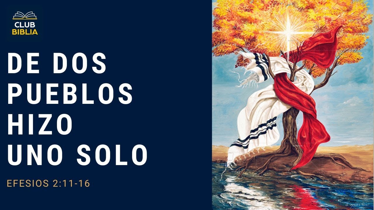 Efesios 2:11-16 De Dos Pueblos Hizo Uno Solo