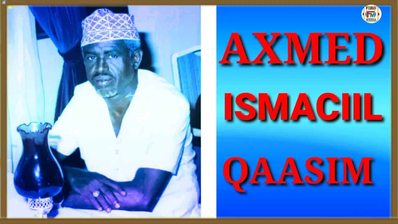 AXMED ISMAACIIL DIIRIYE ( ABWAAN QAASIM ) GABAYGII MAHADNAQ CIISE