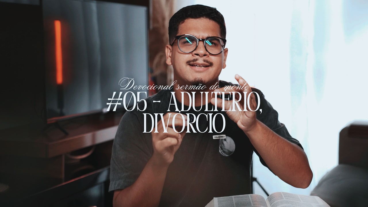 Adultério, Divórcio (Quebrando o Ciclo de Pecado) - #05 - Devocional Sermão do Monte