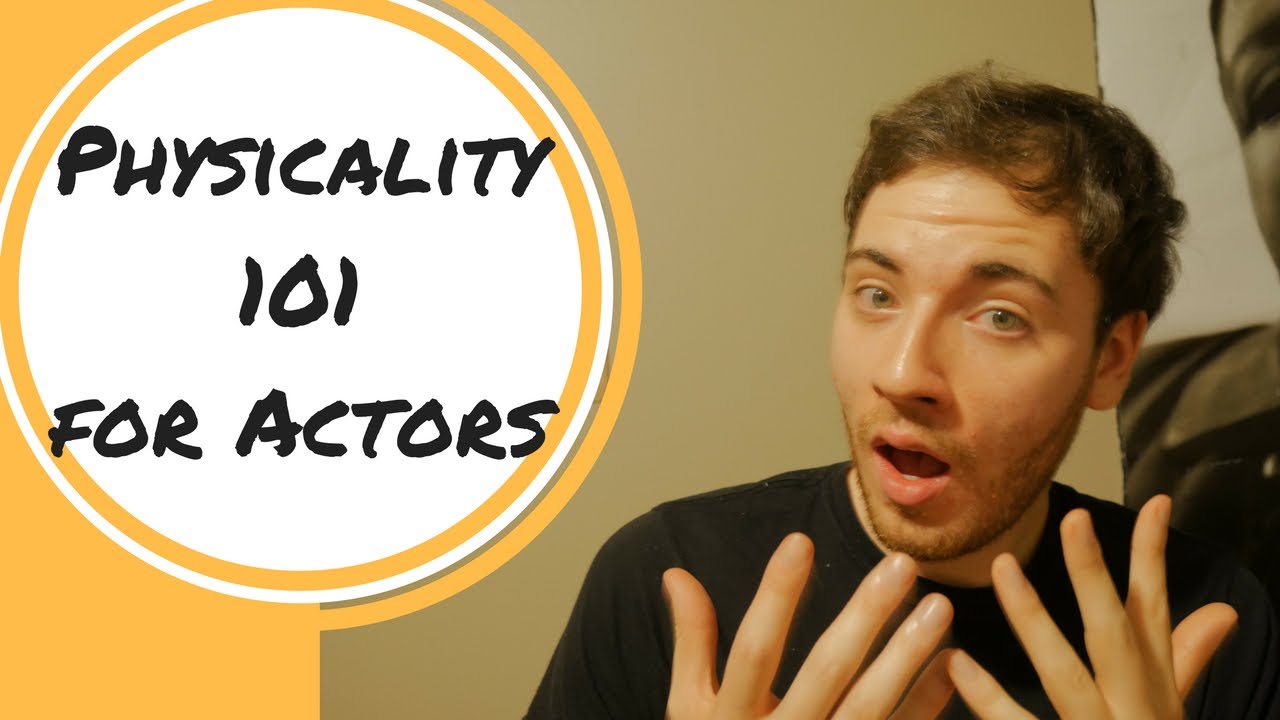 Physicality 101 for Actors: Using the body to communicate